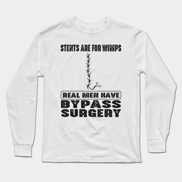 Stents Are For Wimps Real Men Have Bypass Open Heart Surgery Long Sleeve T-Shirt by WildFoxFarmCo